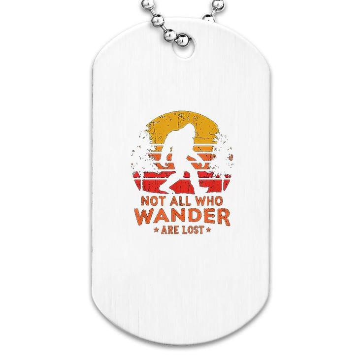 Not All Who Wander Are Lost Dog Tag