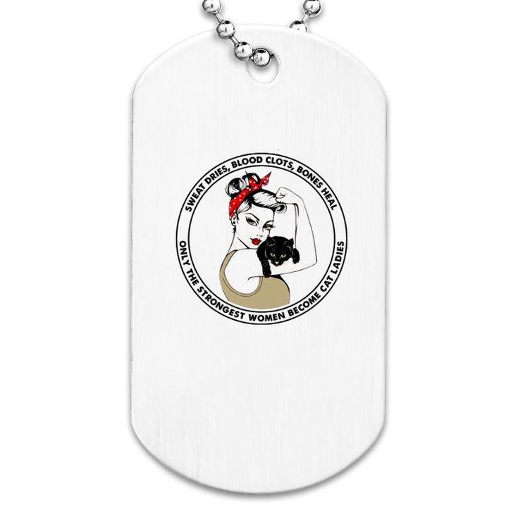 Only The Strongest Women Become Cat Dog Tag