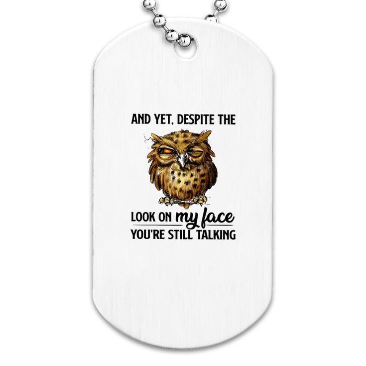 Owl You Are Still Talking Dog Tag