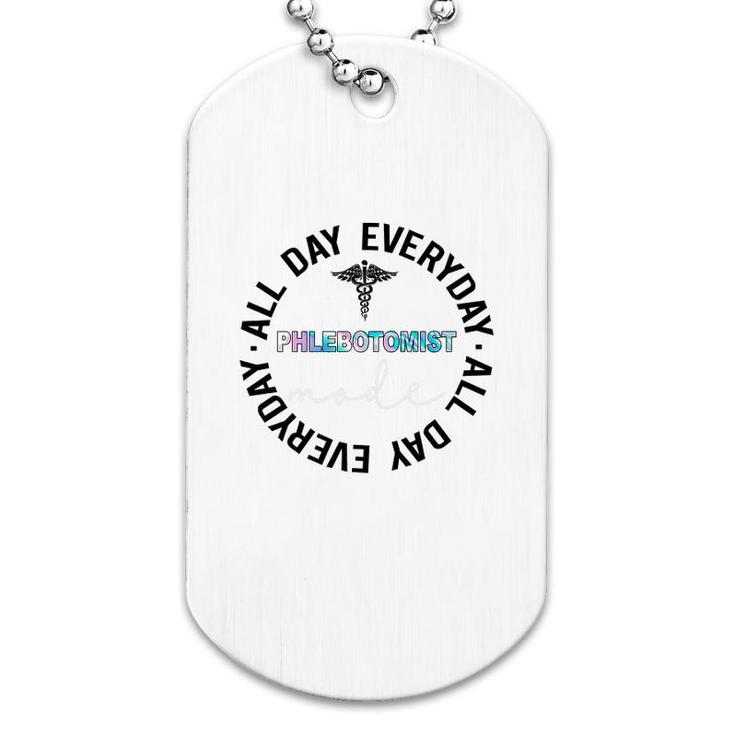 Phlebotomist Mode All Day Everyday Dog Tag