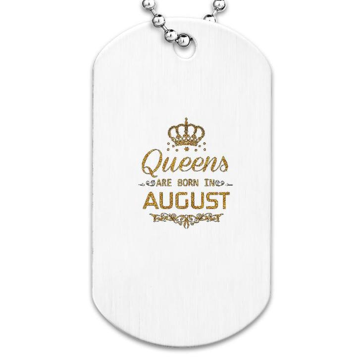 Queens Are Born In August Dog Tag