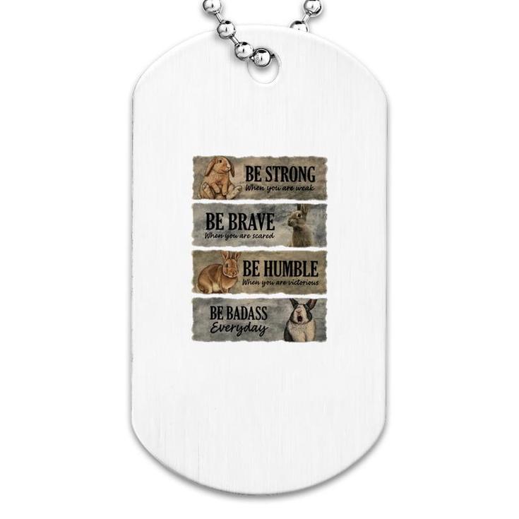 Rabbit Be Strong Be Brave Dog Tag