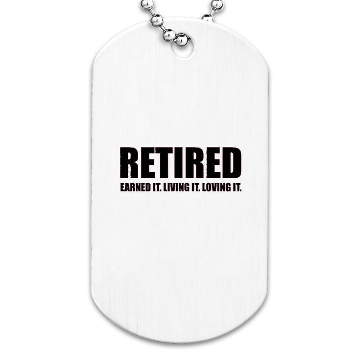 Retired Earned It Living It Loving Cute Dog Tag