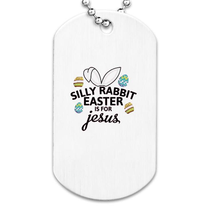 Silly Rabbit Easter Is For Jesus Dog Tag