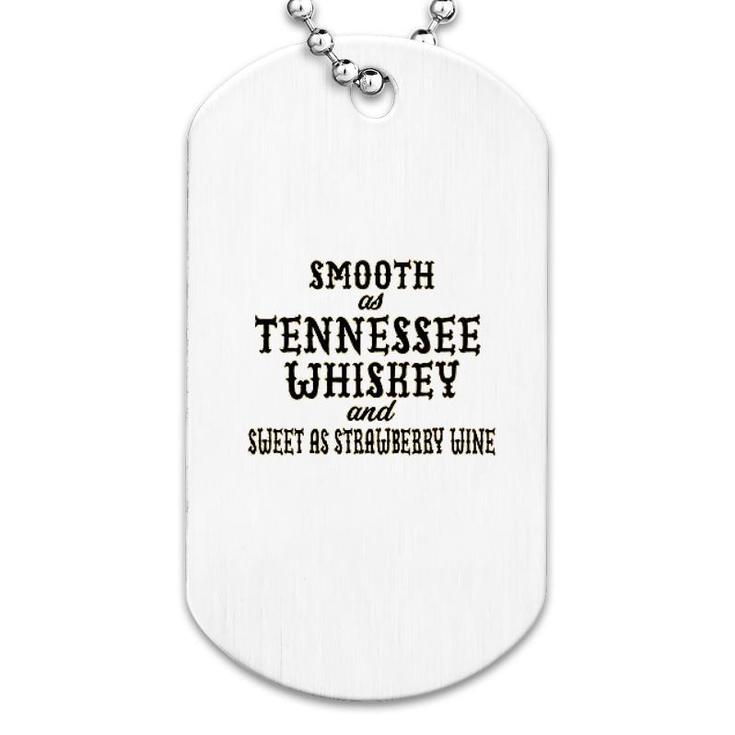 Smooth As Tennessee Whiskey And Sweet As Strawberry Wine Dog Tag