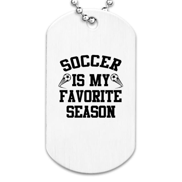 Soccer Is My Favorite Season Dog Tag