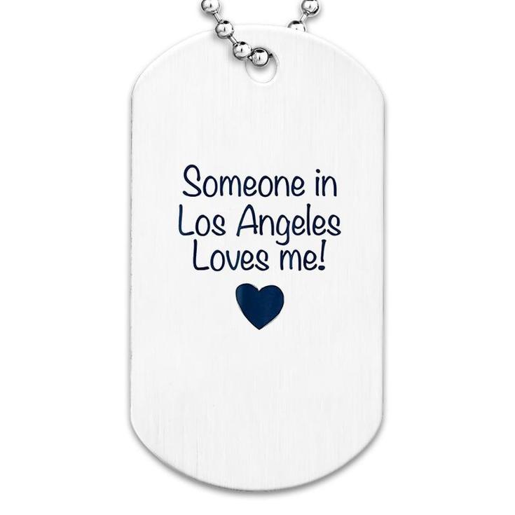 Someone In Los Angeles Loves Me Dog Tag