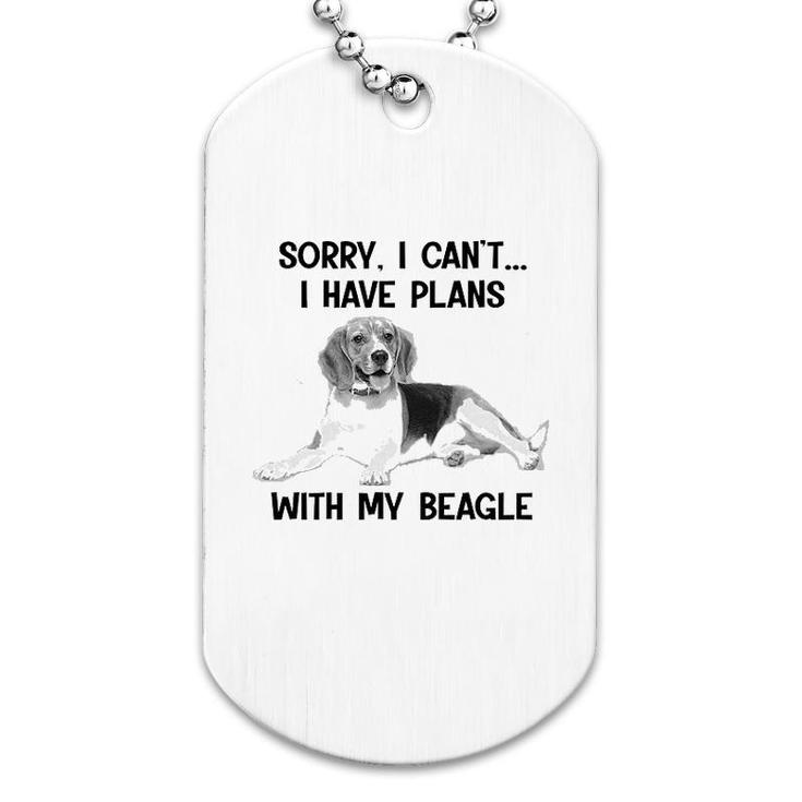 Sorry I Cant I Have Plans With My Beagle Dog Tag