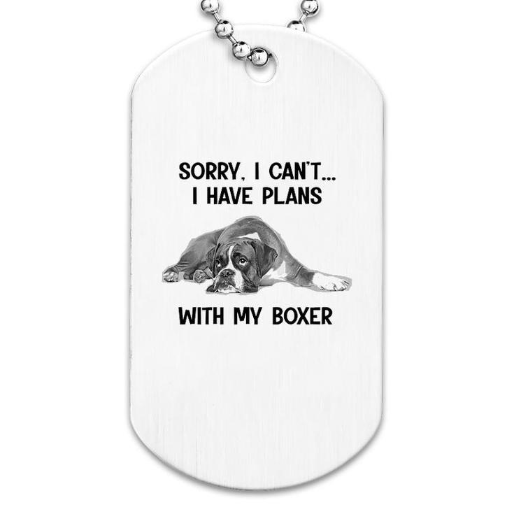 Sorry I Cant I Have Plans With My Boxer Dog Tag