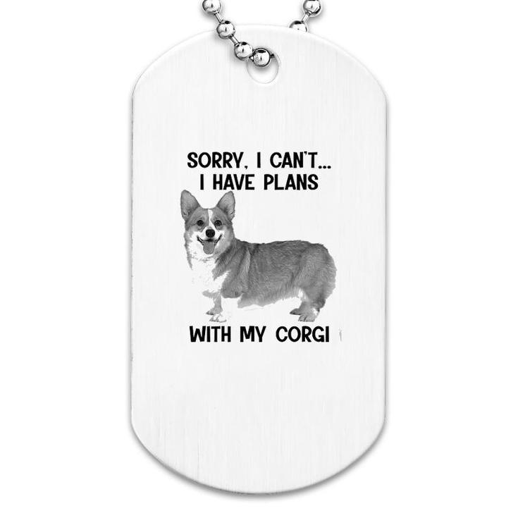 Sorry I Cant I Have Plans With My Corgi Dog Tag