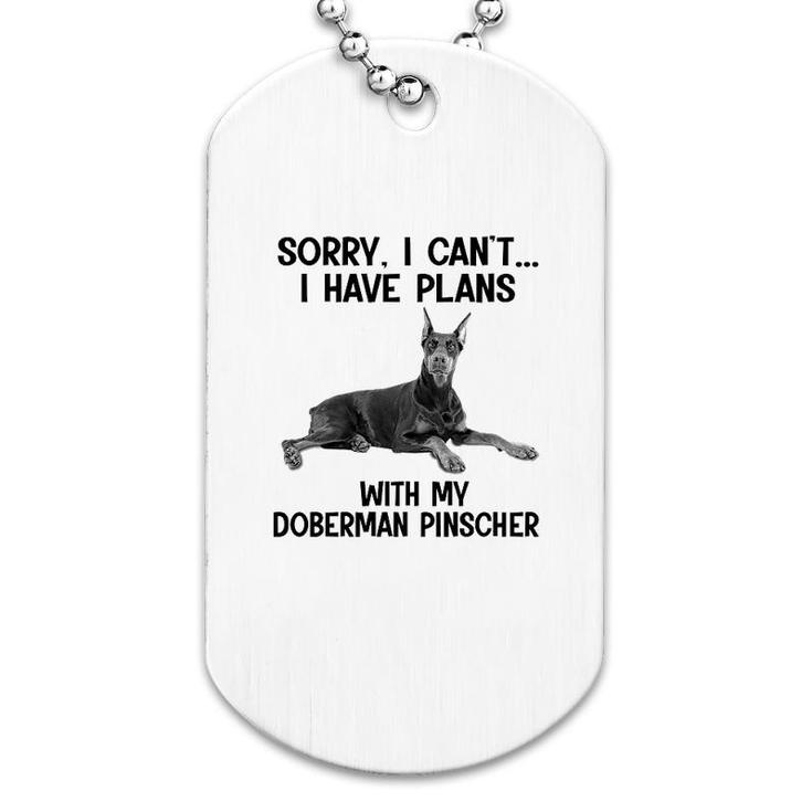 Sorry I Cant I Have Plans With My Doberman Pinscher Dog Tag