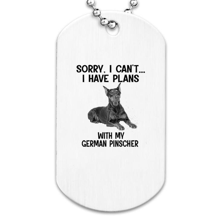 Sorry I Cant I Have Plans With My German Pinscher Dog Tag