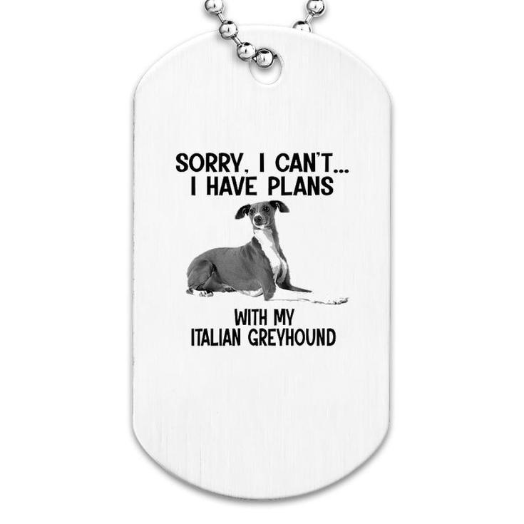 Sorry I Cant I Have Plans With My Italian Greyhound Dog Tag
