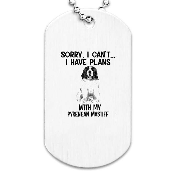 Sorry I Cant I Have Plans With My Pyrenean Mastiff Dog Tag