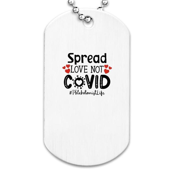 Spread Love Not Cov Phlebotomist Dog Tag Spread Love Not Cov Phlebotomist Dog Tag
