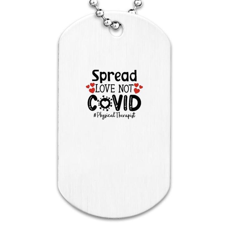 Spread Love Not Cov Physical Therapist Dog Tag