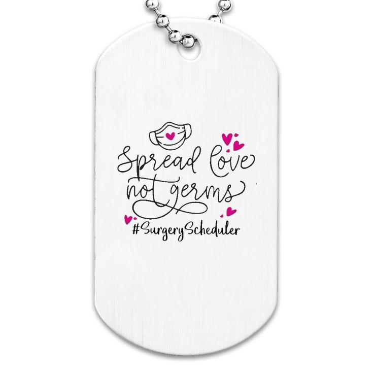 Spread Love Not Germs Surgery Scheduler Dog Tag