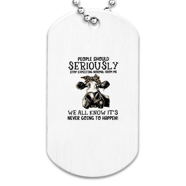 Stop Expecting Normal From Me Dog Tag