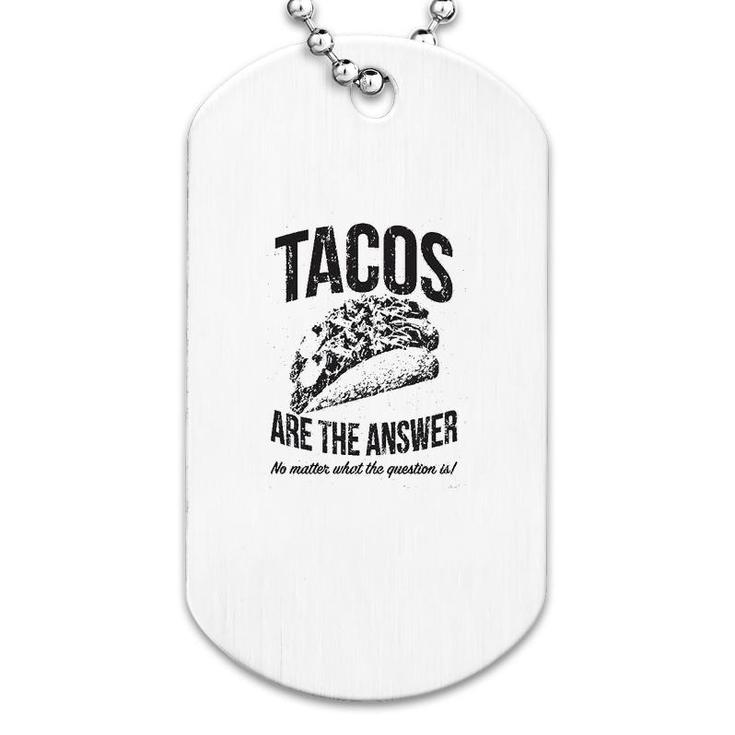 Tacos Are The Answer Dog Tag