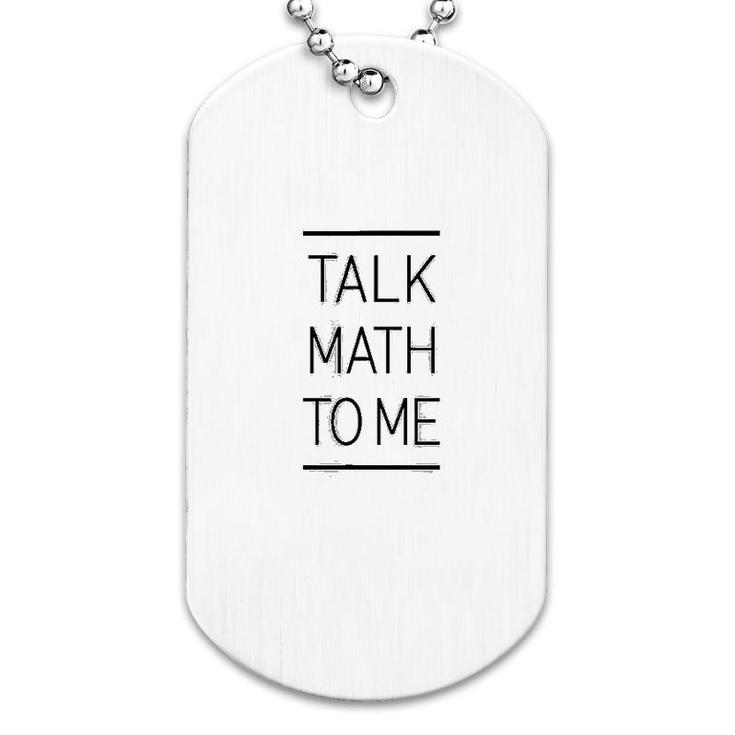 Talk Math To Me Funny Math Nerd Dog Tag