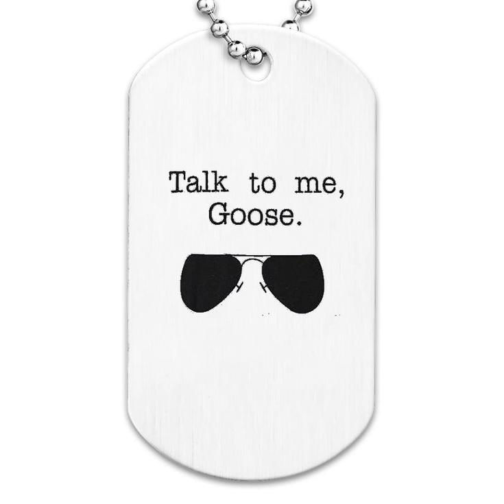 Talk To Me Goose Dog Tag