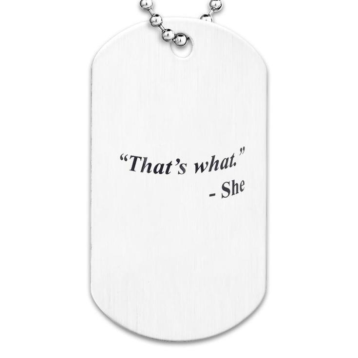 That Is What She Dog Tag