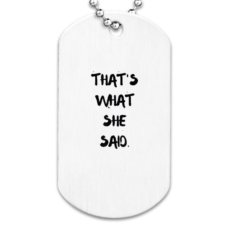 Thats What She Said Quote Dog Tag