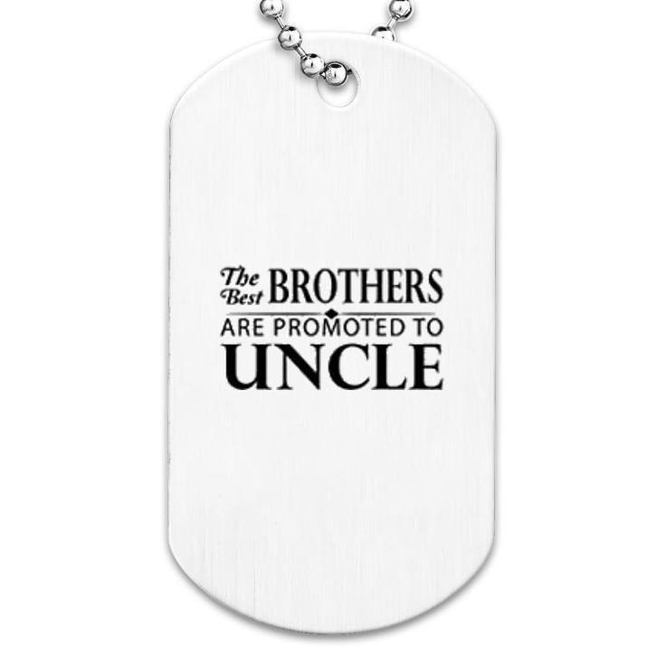 The Best Brothers Are Promoted To Uncle Dog Tag
