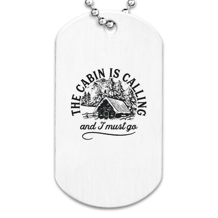 The Cabin Is Calling And I Must Go Dog Tag