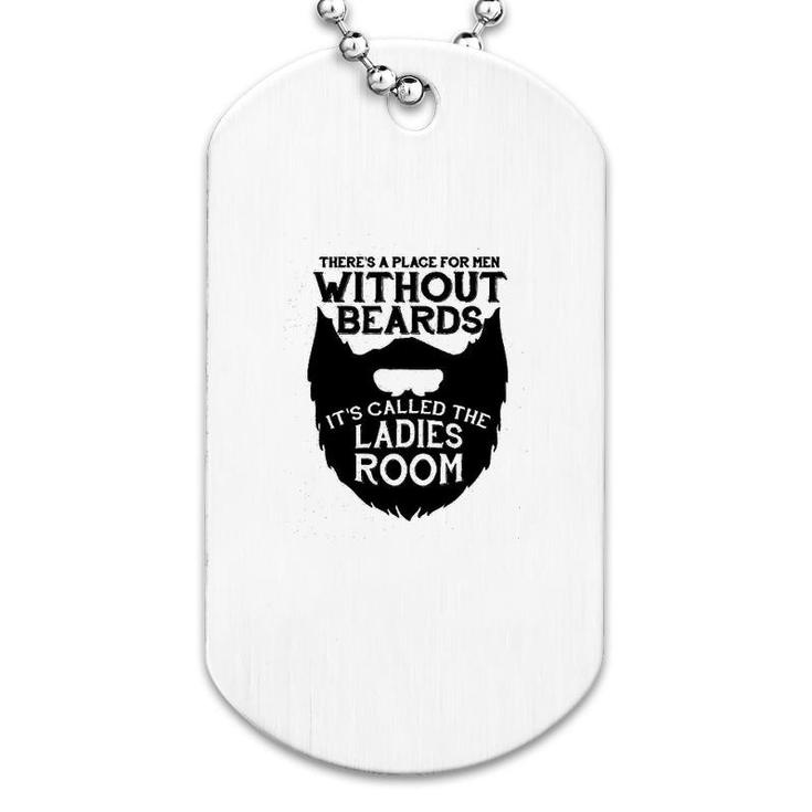 There Is A Place For Men Without Beards Dog Tag