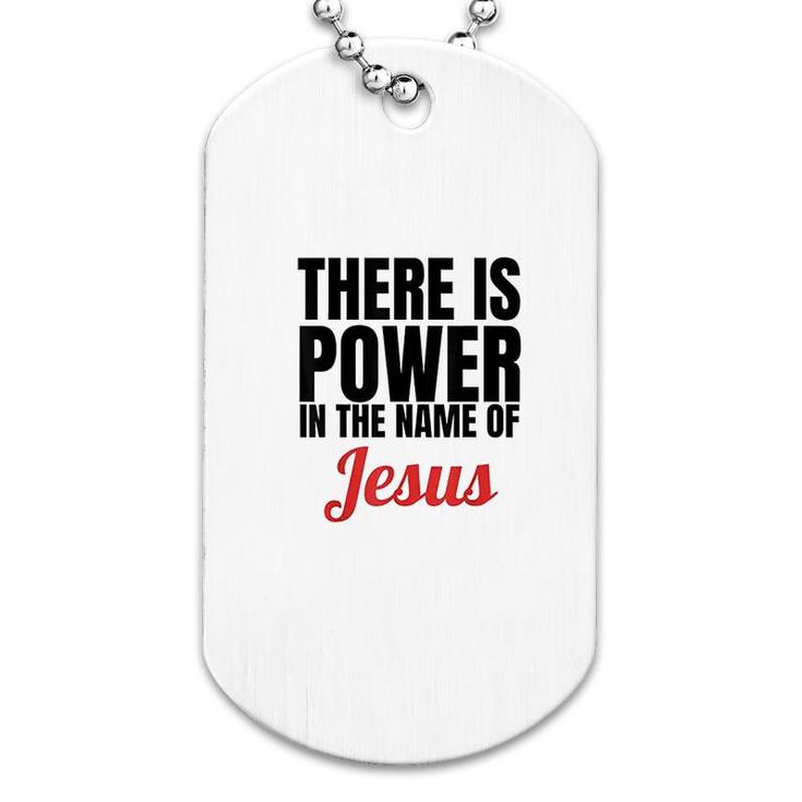 There Is Power In The Name Of Jesus Dog Tag