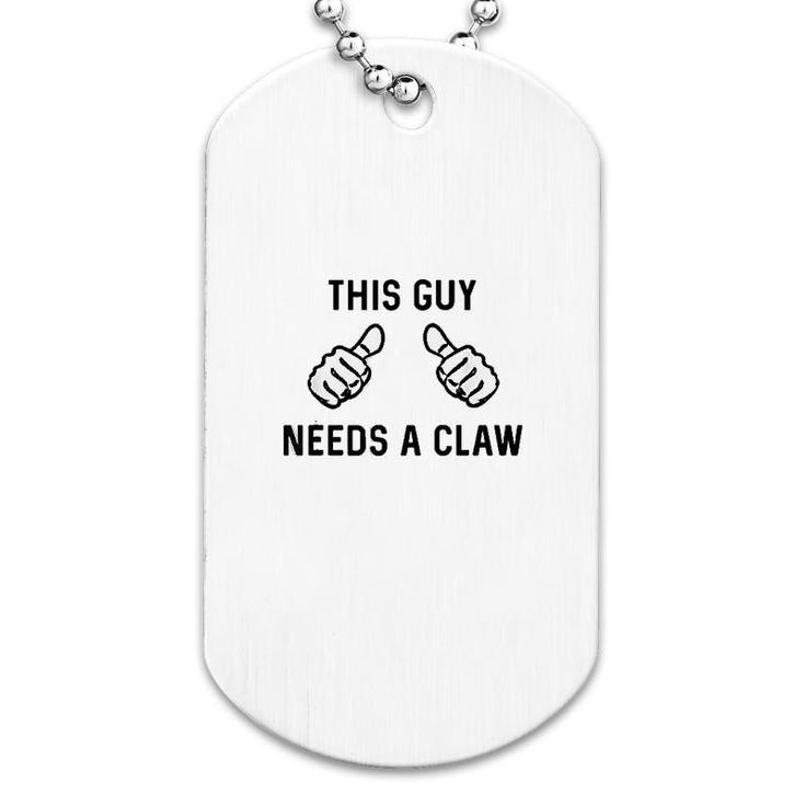 This Guy Needs A Claw Dog Tag