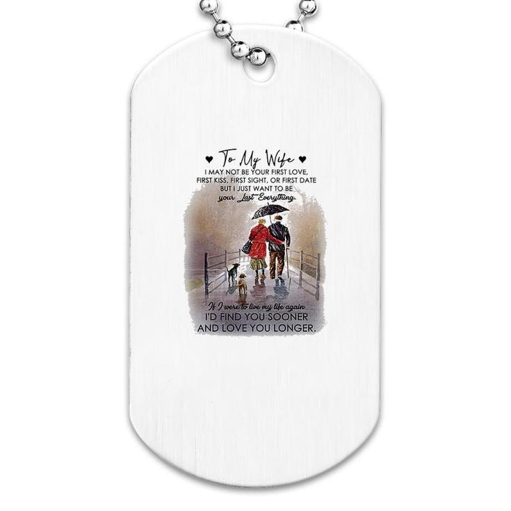 To My Wife Be Your Last Everything Dog Tag