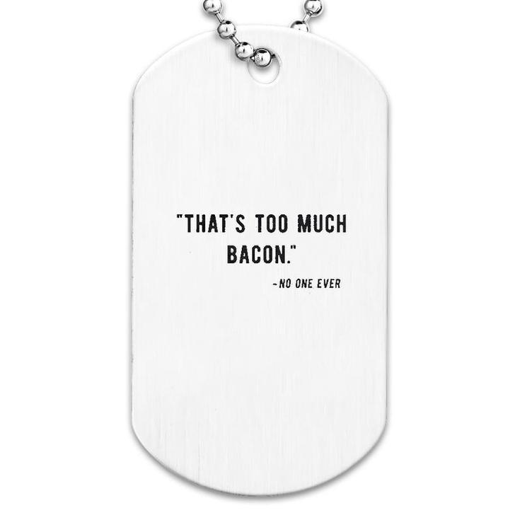 Too Much Bacon Said No One Ever Funny Dog Tag