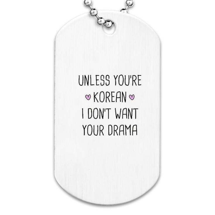 Unless You Are Korean Drama Funny Dog Tag
