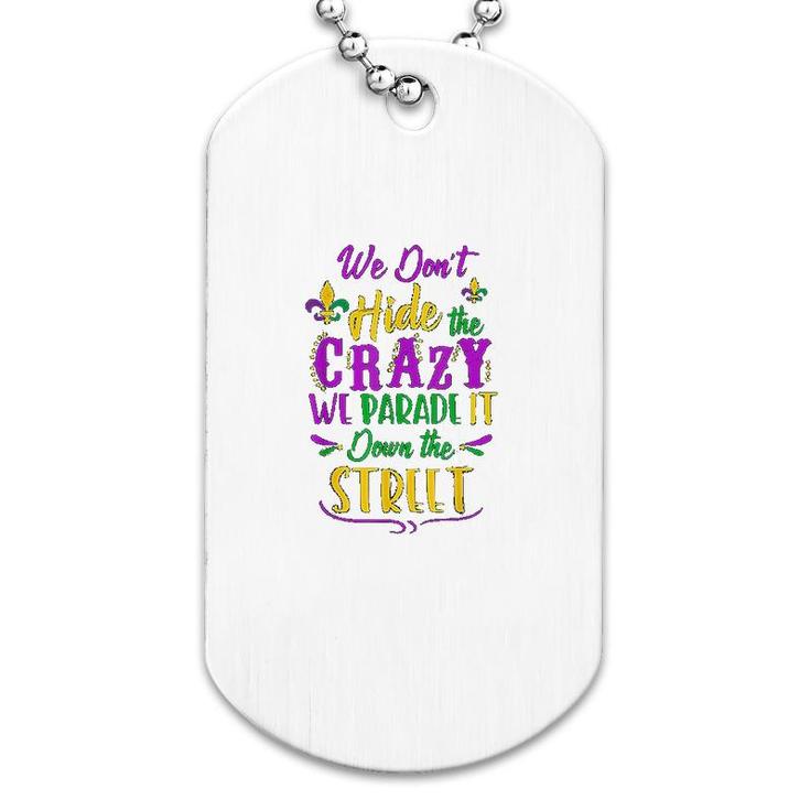We Dont Hide Crazy Parade Street Dog Tag