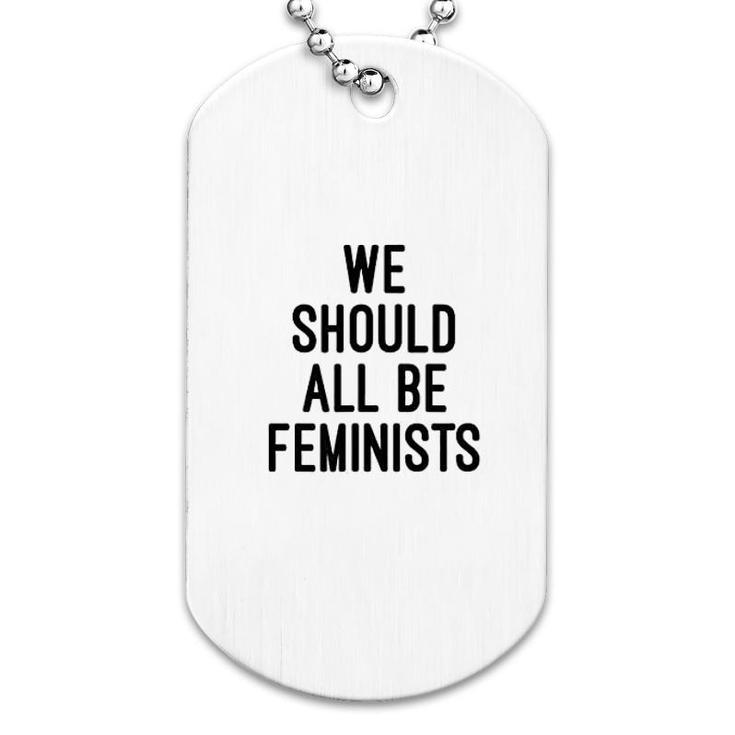 We Should All Be Feminists Dog Tag