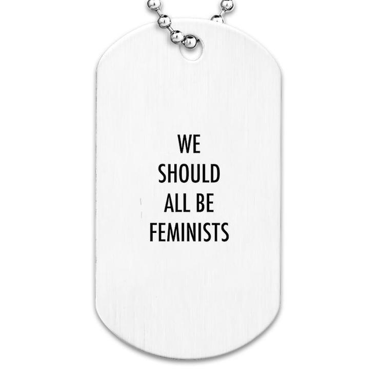We Should All Be Feminists Dog Tag