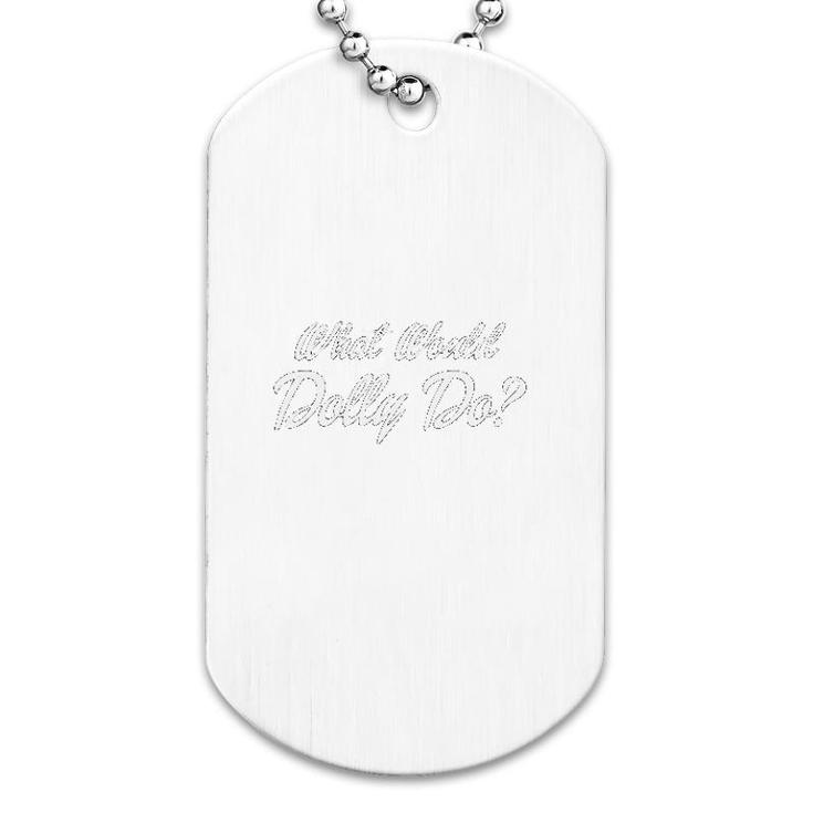 What Would Dolly Do Dog Tag
