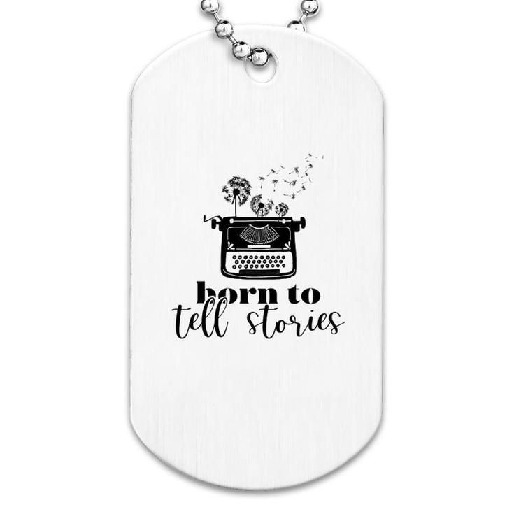 Writer Born To Tell Stories Dog Tag
