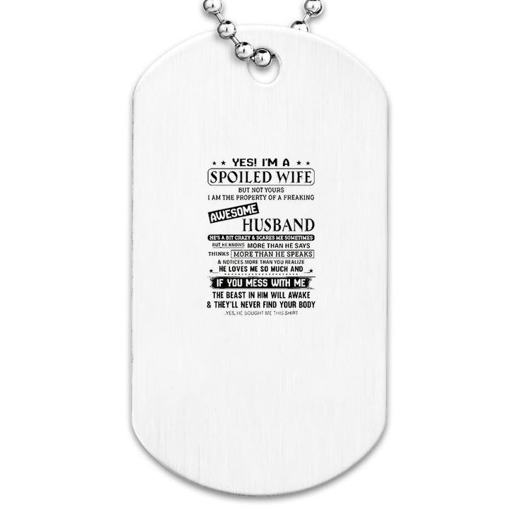 Yes, I Am A Spoiled Wife But Not Your Dog Tag