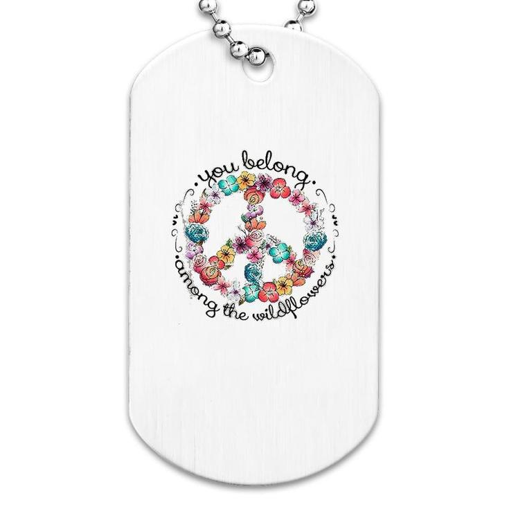 You Belong Among The Wildflower Hippie Dog Tag