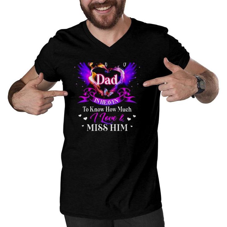 All I Want Is For My Dad In Heaven To Know How Much I Love & Miss Him Father's Day Men V-Neck Tshirt