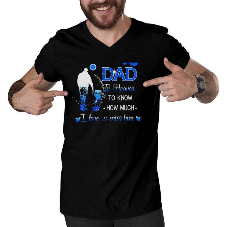 All I Want Is For My Dad In Heaven To Know How Much I Love & Miss Him Men V-Neck Tshirt