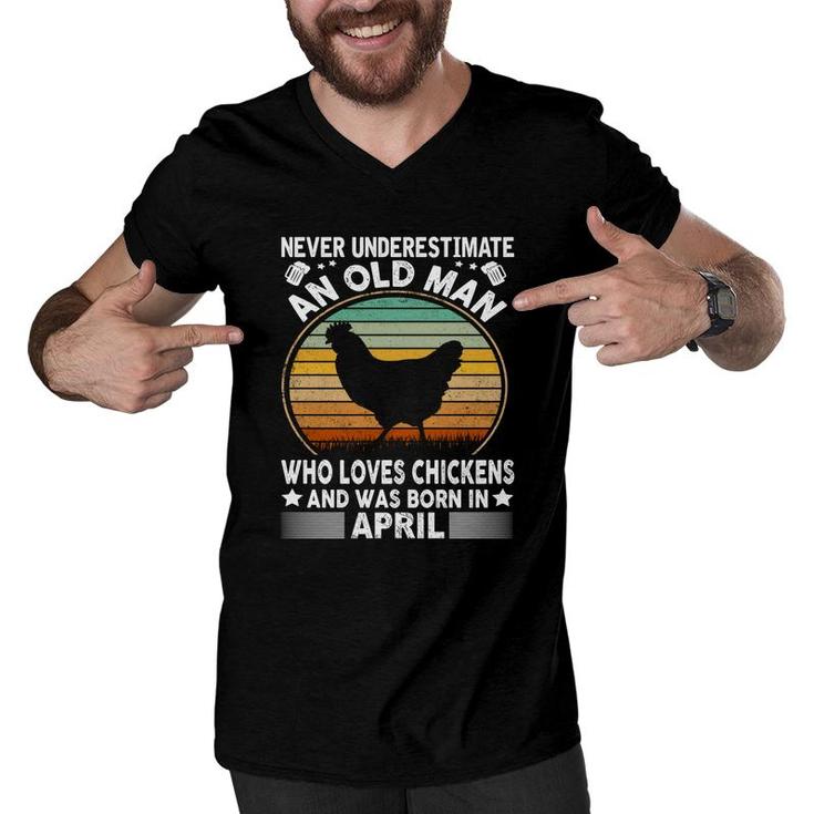 April Man Never Underestimate An Old Man Who Loves Chickens And Was Born In April Birthday Men V-Neck Tshirt
