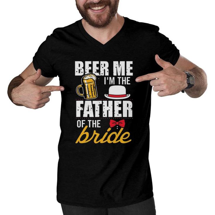 Beer Me I'm The Father Of The Bride Gift Free Beer Men V-Neck Tshirt
