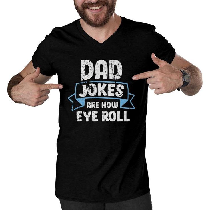 Dad Jokes Are How Eye Roll Funny Father's Day Dads Joke Men V-Neck Tshirt