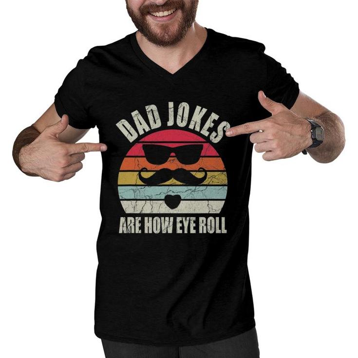 Dad Jokes Are How Eye Roll Funny Sarcasm Father's Day Gift Men V-Neck Tshirt