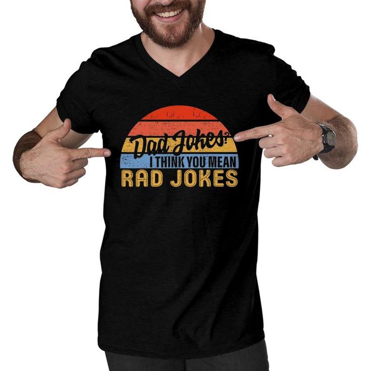 Dad Jokes I Think You Mean Rad Jokes Funny Father's Day Dads Men V-Neck Tshirt