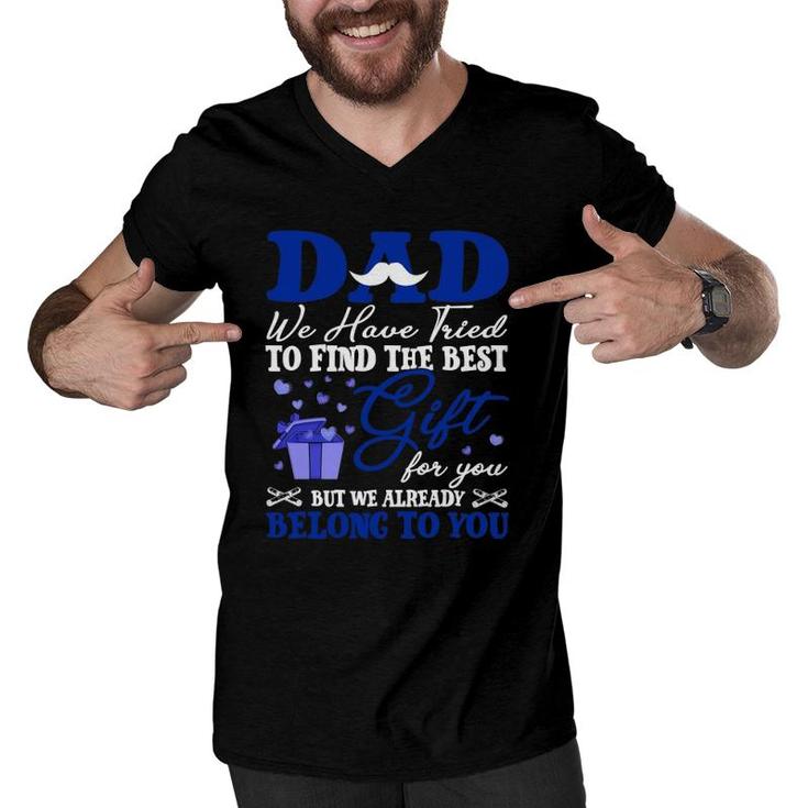 Dad We Have Tried To Find The Best Gift For You But We Already Belong To You Mustache Hearts Father's Day From Daughter Son Men V-Neck Tshirt